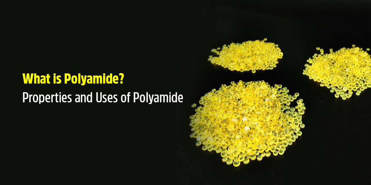 What is Polyamide? - Properties and Uses of Polyamide